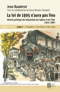 La loi de 1905 n'aura pas lieu. Histoire politique des séparations des Églises et de l'État (1902-1908). Tome I