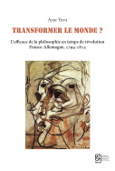 Transformer le monde ? L'efficace de la philosophie en temps de révolution